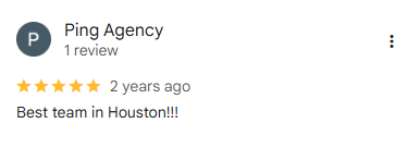 5-star Google review from Ping Agency (1 review), 2 years ago: Best team in Houston!!!